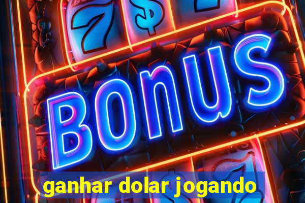 ganhar dolar jogando